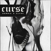 Curse - BONNIE X CLYDE