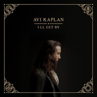 I'll Get By - Avi Kaplan