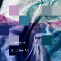 Bad for Me - Landon Austin