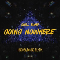Going Nowhere - Chill Bump, Ondubground