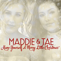 Have Yourself A Merry Little Christmas - Maddie & Tae