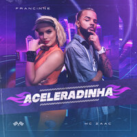 Aceleradinha - Francinne, Zaac