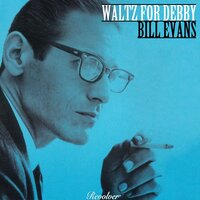 Waltz for Debby - Bill Evans, Paul Motian, Scott LaFaro