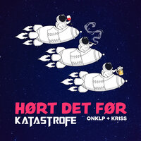 Hørt Det Før - Katastrofe, OnklP, Kriss