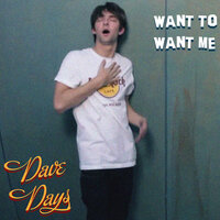 Want To Want Me - Dave Days