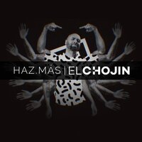 Haz. Más - El Chojin