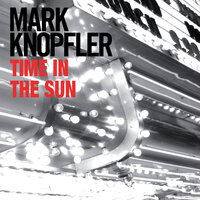 Time In The Sun - Mark Knopfler