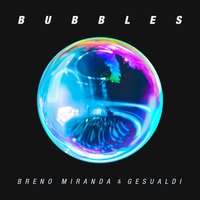 Bubbles - Breno Miranda, Gesualdi