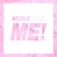 ME! - Nicole Cross