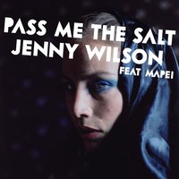 Pass Me the Salt - Jenny Wilson, Mapei