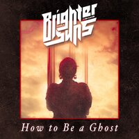 How to Be a Ghost - Brighter Than A Thousand Suns