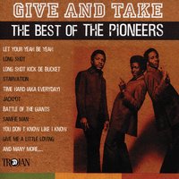 Give and Take (Give a Little, Take a Little) - The Pioneers