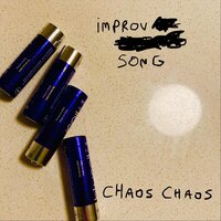 Improv Song - Chaos Chaos