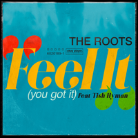Feel It (You Got It) - The Roots, Tish Hyman