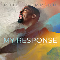 My Response - Phil Thompson, Jubilee Worship