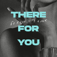 There For You - Gorgon City, MK