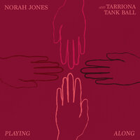 Playing Along - Norah Jones, Tarriona 'Tank' Ball