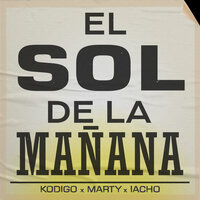 El Sol de la Mañana - Kodigo, Marty, Iacho