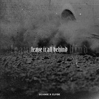 Leave It All Behind - BONNIE X CLYDE