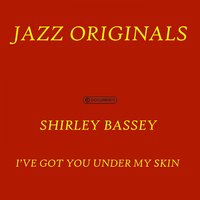 I’ve Got You Under My Skin - Shirley Bassey