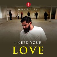 I Need Your Love - Omar Esa