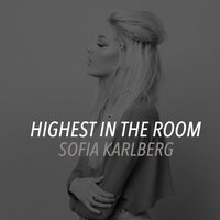 HIGHEST IN THE ROOM - Sofia Karlberg