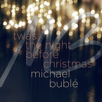 'Twas the Night Before Christmas - Michael Bublé
