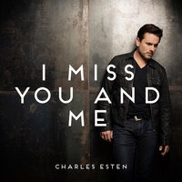 I Miss You and Me - Charles Esten