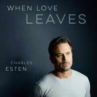 When Love Leaves - Charles Esten