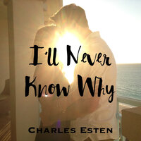 I'll Never Know Why - Charles Esten