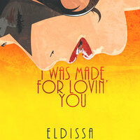 I Was Made For Lovin’ You - Eldissa