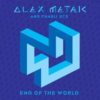 End Of The World - Alex Metric, Charli XCX, Xilent