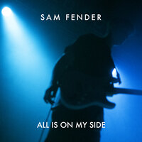 All Is On My Side - Sam Fender