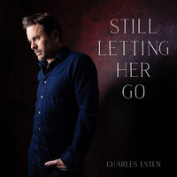 Still Letting Her Go - Charles Esten