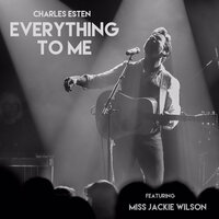 Everything to Me - Charles Esten, Miss Jackie Wilson