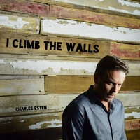 I Climb the Walls - Charles Esten