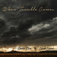 When Trouble Comes - Sarah Siskind, Charles Esten