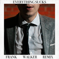 Everything Sucks - Scott Helman, Frank Walker