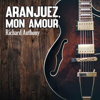 Aranjuez, mon Amour - Richard Anthony