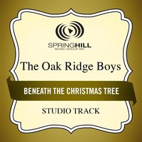 Beneath The Christmas Tree - The Oak Ridge Boys