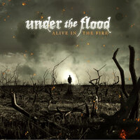 Alive in the Fire - Under The Flood