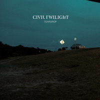 Teardrop - Civil Twilight