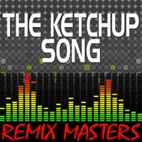 The Ketchup Song (Asereje) - Remix Masters, Mashup DJ's
