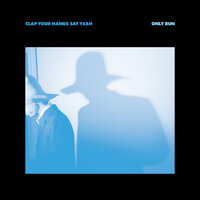 Your Advice - Clap Your Hands Say Yeah