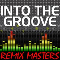 Into The Groove [116 BPM] - Remix Masters