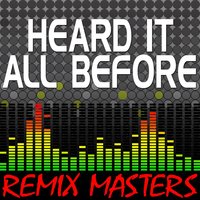 Heard It All Before [97 BPM] - Remix Masters