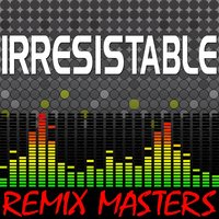 Irresistable [93 BPM] - Remix Masters