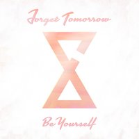 Be Yourself - Forget Tomorrow