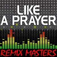 Like A Prayer [112 BPM] - Remix Masters