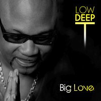 Big Love - Low Deep T